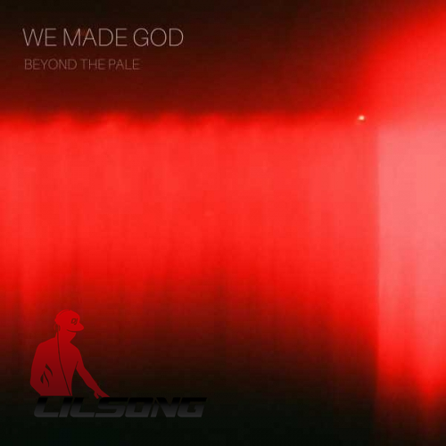 We Made God - Beyond The Pale
